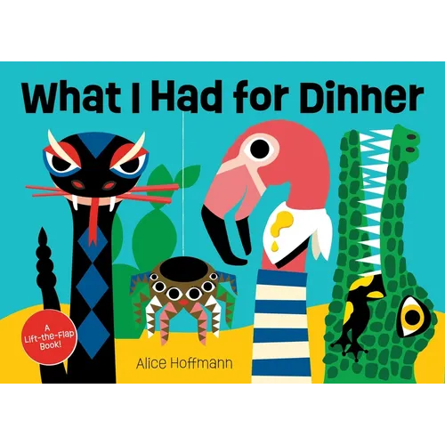 What I Had for Dinner: A Lift-The-Flap Book