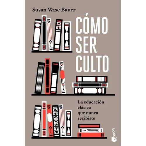 Cómo Ser Culto: La Educación Clásica Que Nunca Recibiste / The Well-Educated Mind