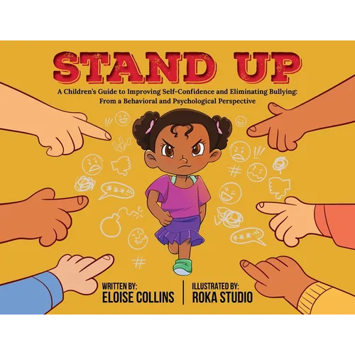 Stand Up: A Children's Guide to Improving Self-Confidence and Eliminating Bullying: From a Behavioral and Psychological Perspective