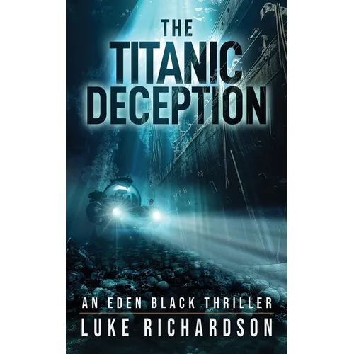 The Titanic Deception: A pulse-pounding archaeological thriller (Eden Black book 4)