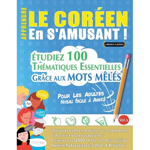 Apprendre Le Coréen En s'Amusant - Pour Les Adultes: Niveau Facile À Avancé - Étudiez 100 Thématiques Essentielles Grâce Aux Mots Mêlés - Vol.1