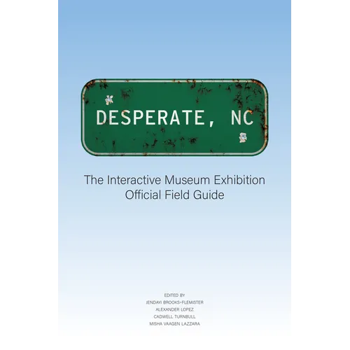 Desperate, NC: The Interactive Museum Exhibition Official Field Guide