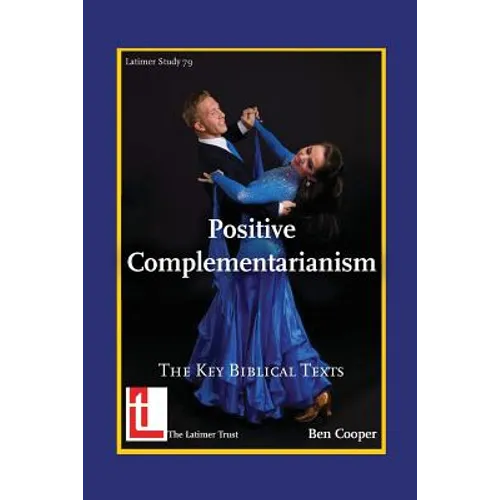 Positive Complementarianism: The Key Biblical Texts