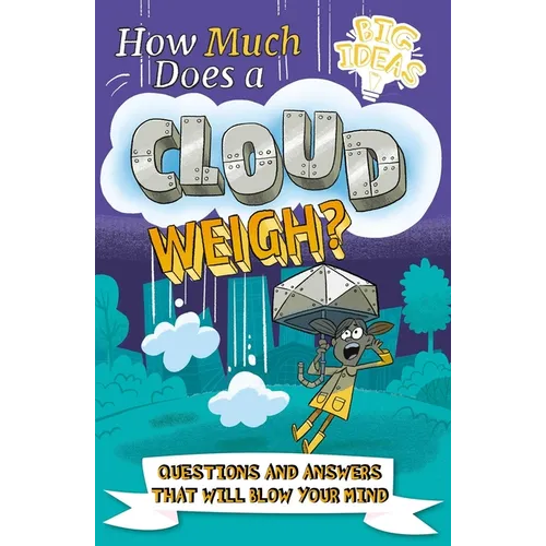 How Much Does a Cloud Weigh?: Questions and Answers That Will Blow Your Mind