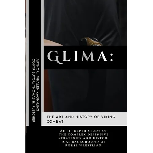 Glima: The Art and History of Viking Combat: An in-depth study of the complex defensive strategies and historical background of Norse wrestling.