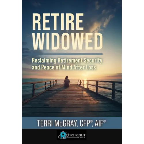 Retire Widowed: Reclaiming Retirement Security and Peace of Mind After Loss