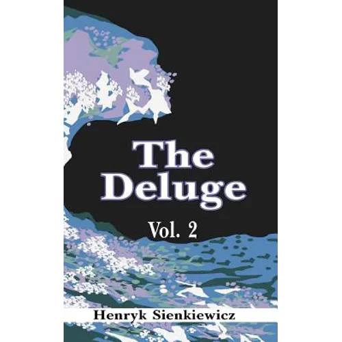 The Deluge, Volume II: An Historical Novel of Poland, Sweden, and Russia
