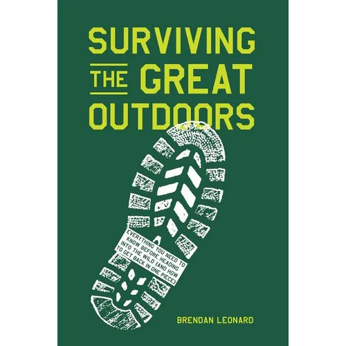 Surviving the Great Outdoors: Everything You Need to Know Before Heading Into the Wild (and How to Get Back in One Piece)