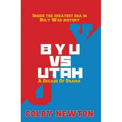 BYU vs. Utah: A Decade of Drama: Inside the greatest era in Holy War History