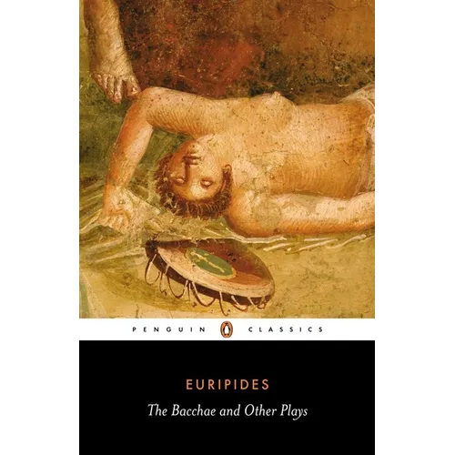 The Bacchae and Other Plays