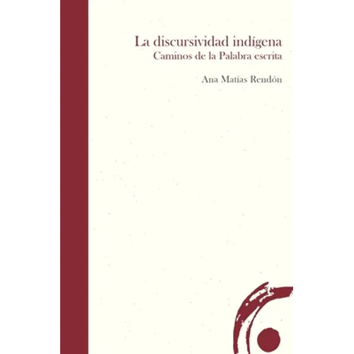 La discursividad indígena: Caminos de la Palabra escrita