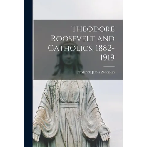 Theodore Roosevelt and Catholics, 1882-1919