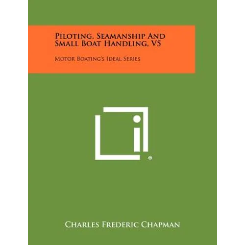 Piloting, Seamanship And Small Boat Handling, V5: Motor Boating's Ideal Series