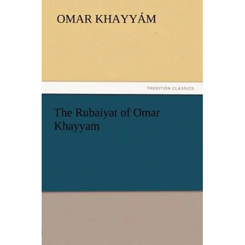 The Rubaiyat of Omar Khayyam