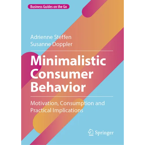 Minimalistic Consumer Behavior: Motivation, Consumption and Practical Implications