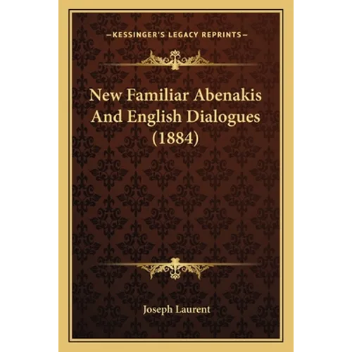 New Familiar Abenakis And English Dialogues (1884)