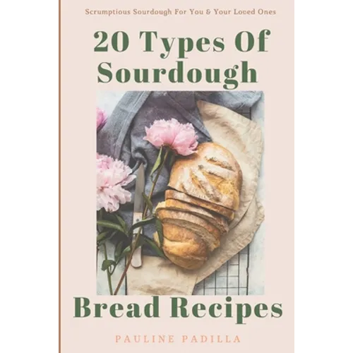 20 Types Of Sourdough Bread Recipes: Scrumptious Sourdough For You & Your Loved Ones