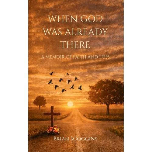 When God Was Already There: A Memoir of Faith And Loss