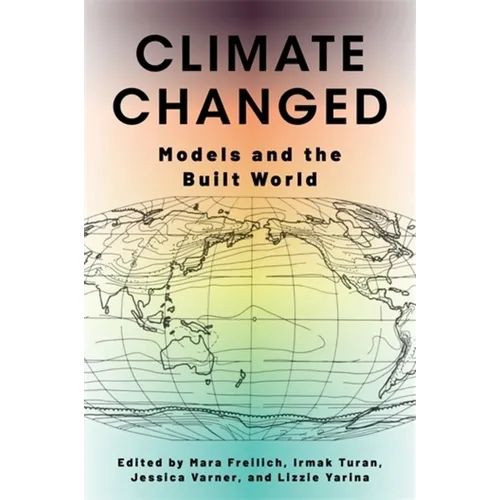 Climate Changed: Models and the Built World