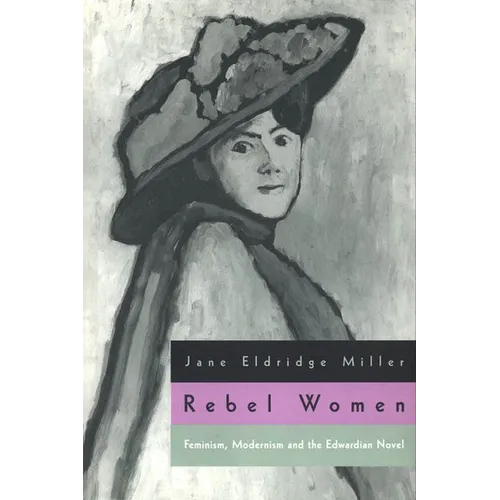 Rebel Women: Feminism, Modernism and the Edwardian Novel - Paperback
