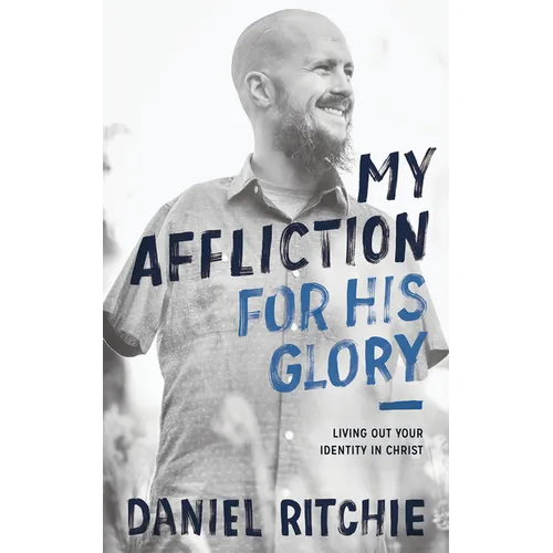My Affliction for His Glory: Living Out Your Identity in Christ