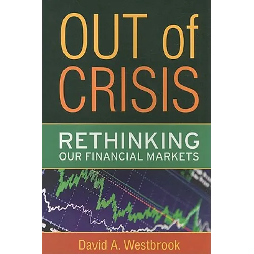 Out of Crisis: Rethinking Our Financial Markets
