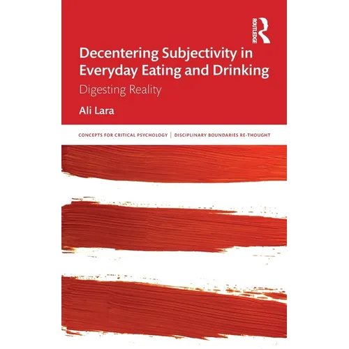 Decentering Subjectivity in Everyday Eating and Drinking: Digesting Reality