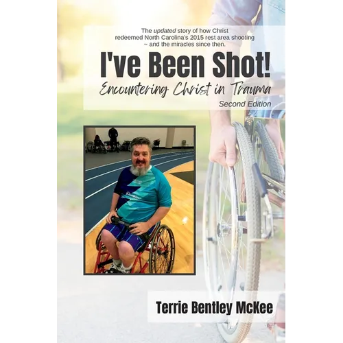 I've Been Shot! Encountering Christ in Trauma Second Edition