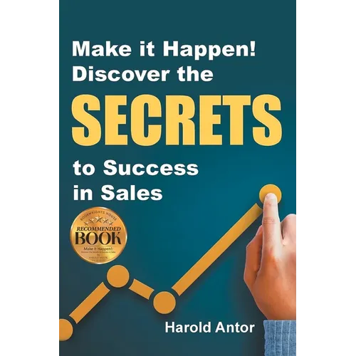 Make it Happen! Discover the SECRETS to Success in Sales