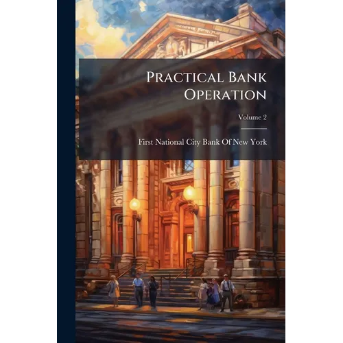 Practical Bank Operation; Volume 2
