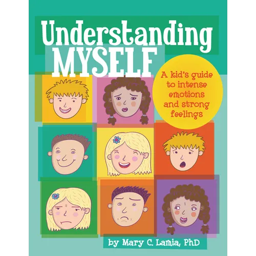 Understanding Myself: A Kid's Guide to Intense Emotions and Strong Feelings