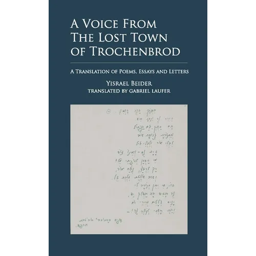 A Voice from the Lost Town of Trochenbrod: A Translation of Poems, Essays and Letters by Yisrael Beider