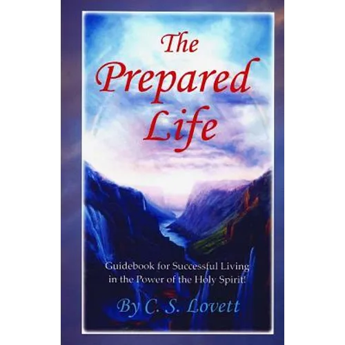 The Prepared Life: Guidebook for Successful Living in the Power of the Holy Spirit!