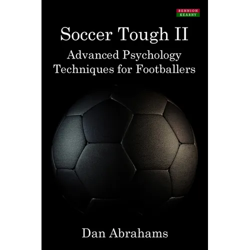 Soccer Tough 2: Advanced Psychology Techniques for Footballers