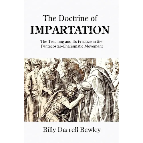 The Doctrine of Impartation: The Teaching and Its Practice in the Pentecostal-Charismatic Movement