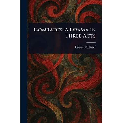 Comrades: A Drama in Three Acts