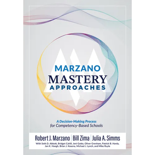 Marzano Mastery Approaches: A Decision-Making Process for Competency-Based Schools (Strategies to Build Competency-Based Practices)