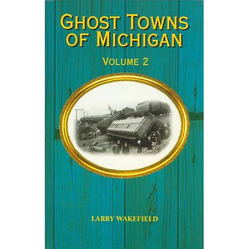 Ghost Towns of Michigan: Volume 2 Volume 2