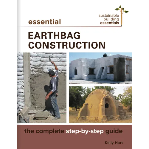 Essential Earthbag Construction: The Complete Step-By-Step Guide