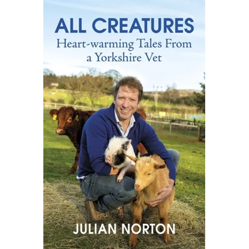 All Creatures: Heartwarming Tales from a Yorkshire Vet