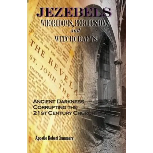Jezebels Whoredoms, Perversions & Witchcrafts: "Ancient darkness corrupting the 21st century church"