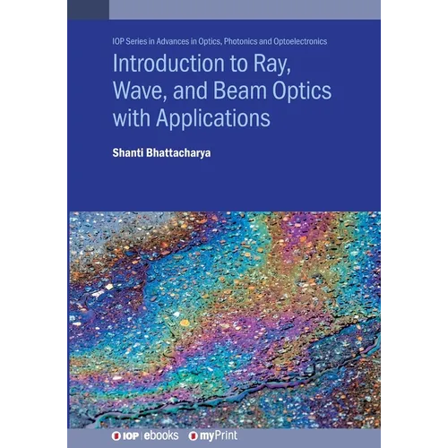 Introduction to Ray, Wave, and Beam Optics with Applications
