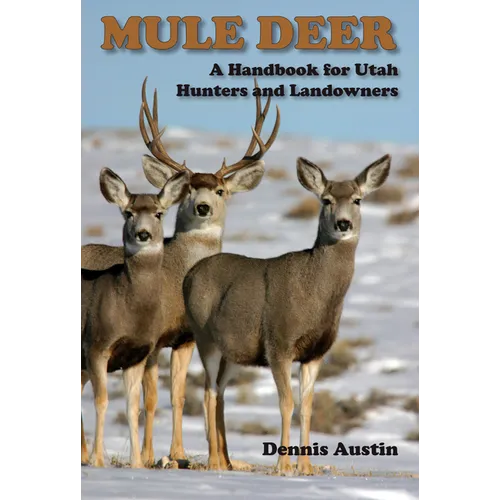 Mule Deer: A Handbook for Utah Hunters and Landowners