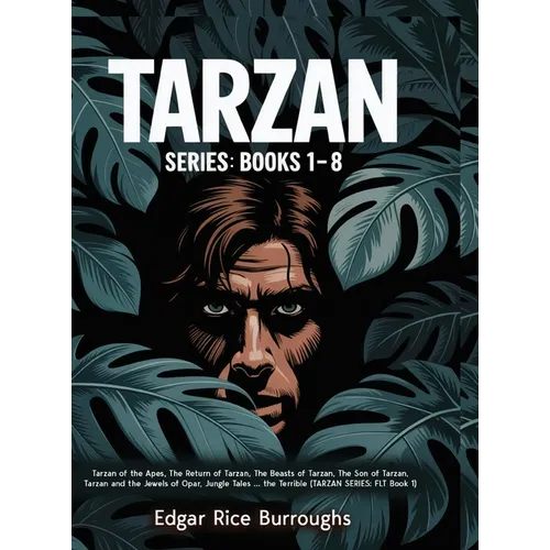 Tarzan Series: Books 1-8 (Tarzan of the Apes, The Return of Tarzan, The Beasts of Tarzan, The Son of Tarzan, Tarzan and the Jewels of Opar, Jungle Tal