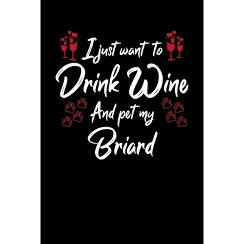 I Just Wanna Drink Wine And Pet My Briard