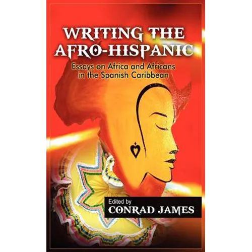 Writing the Afro-Hispanic: Essays on Africa and Africans in the Spanish Caribbean