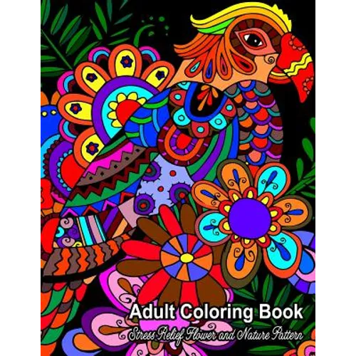Adult Coloring Book: Stress Relief Flower and Nature Pattern