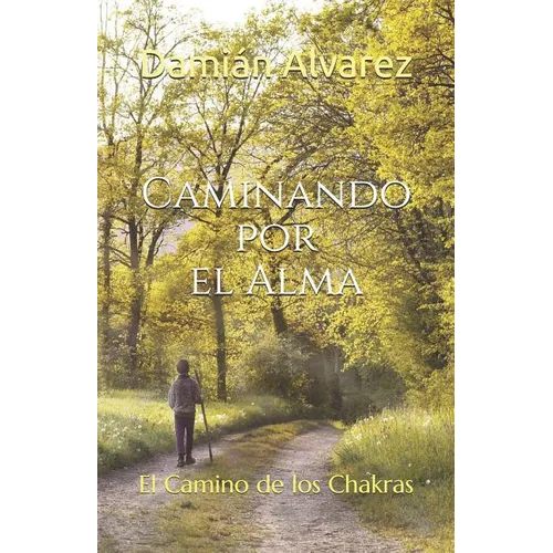 Caminando Por El Alma: El Camino de Los Chakras