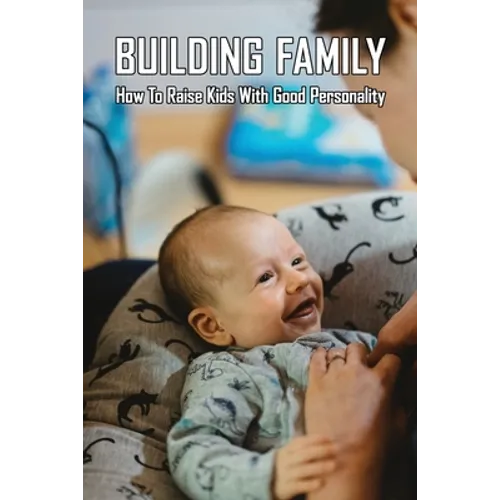 Building Family: How To Raise Kids With Good Personality: How To Raise A Smart Toddler