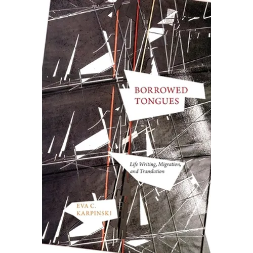 Borrowed Tongues: Life Writing, Migration, and Translation